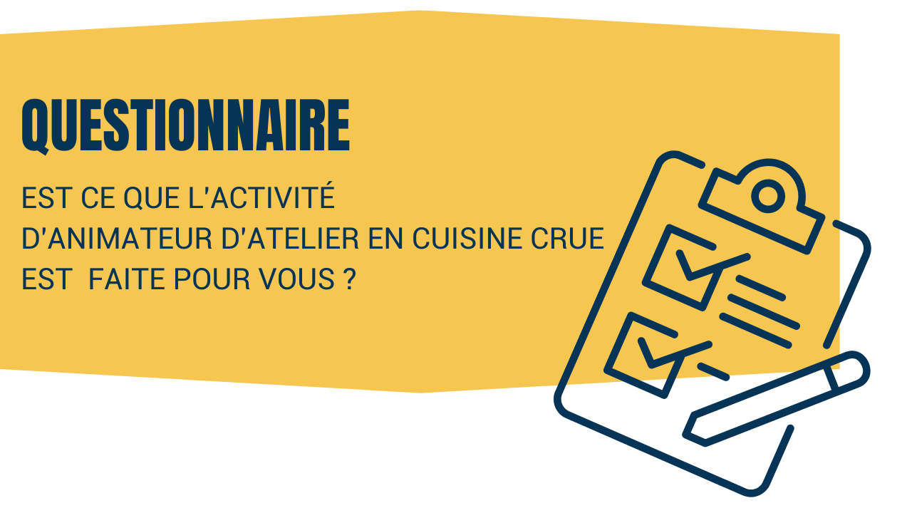 Questionnaire pour savoir si le métier d'animateur d'atelier en cuisine crue est fait pour vous